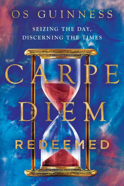 Carpe Diem Redeemed: Seizing the Day, Discerning Times