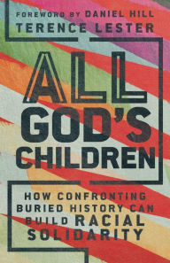 Title: All God's Children: How Confronting Buried History Can Build Racial Solidarity, Author: Terence Lester