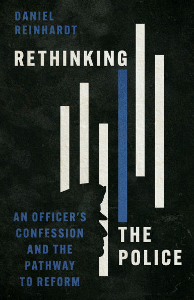 Rethinking the Police: An Officer's Confession and Pathway to Reform