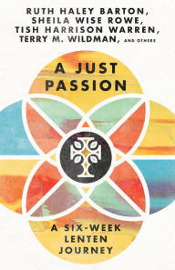 Title: A Just Passion: A Six-Week Lenten Journey, Author: Ruth Haley Barton