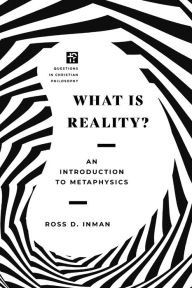 Title: What Is Reality?: An Introduction to Metaphysics, Author: Ross Inman