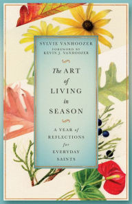 Ebook torrent downloads pdf The Art of Living in Season: A Year of Reflections for Everyday Saints 9781514006962