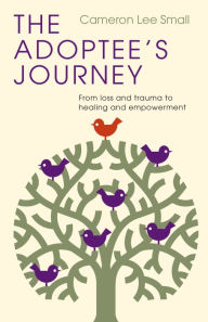 Ebooks in english free download The Adoptee's Journey: From Loss and Trauma to Healing and Empowerment
