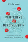 Centering Discipleship: A Pathway for Multiplying Spectators into Mature Disciples