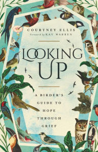 Title: Looking Up: A Birder's Guide to Hope Through Grief, Author: Courtney Ellis