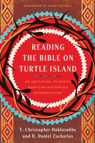 Title: Reading the Bible on Turtle Island: An Invitation to North American Indigenous Interpretation, Author: H. Daniel Zacharias