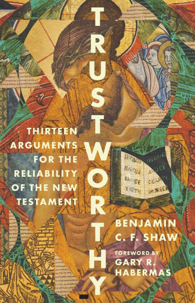Trustworthy: Thirteen Arguments for the Reliability of New Testament
