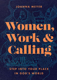 Women, Work, and Calling: Step into Your Place in God's World