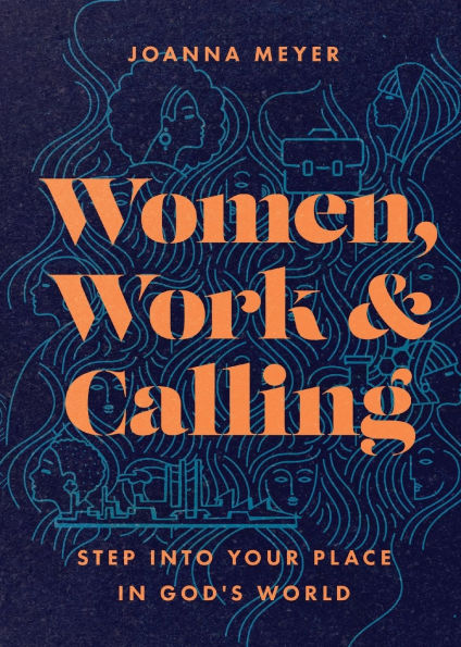 Women, Work, and Calling: Step into Your Place God's World