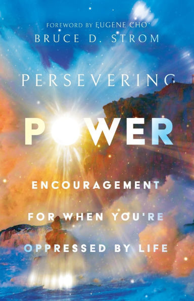 Persevering Power: Encouragement for When You're Oppressed by Life