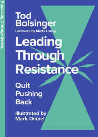 Title: Leading Through Resistance: Quit Pushing Back, Author: Bolsinger