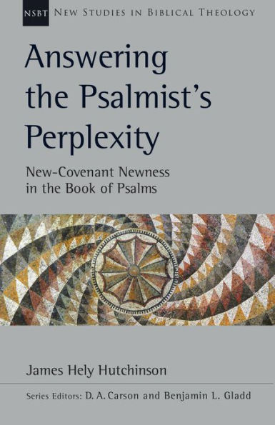 Answering the Psalmist's Perplexity: New-Covenant Newness Book of Psalms