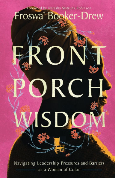 Front Porch Wisdom: Navigating Leadership Pressures and Barriers as a Woman of Color