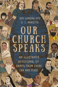Title: Our Church Speaks: An Illustrated Devotional of Saints from Every Era and Place, Author: Ben Lansing
