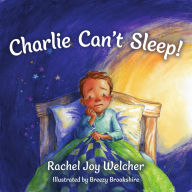 Title: Charlie Can't Sleep!: Trusting God When You're Afraid of the Dark, Author: Rachel Joy Welcher