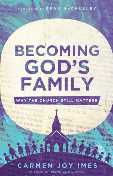 Becoming God's Family: Why the Church Still Matters
