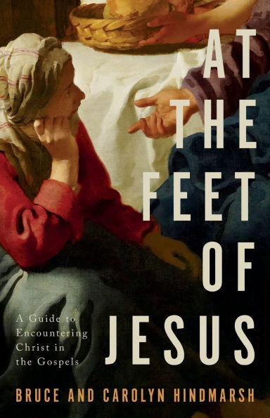 At the Feet of Jesus: A Guide to Encountering Christ Gospels