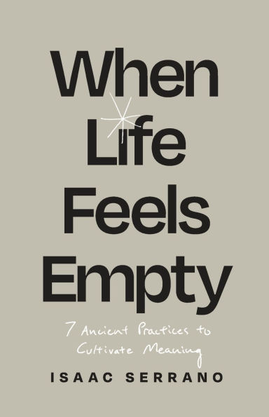 When Life Feels Empty: 7 Ancient Practices to Cultivate Meaning