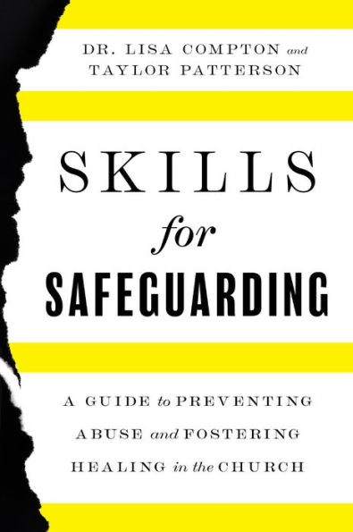 Skills for Safeguarding: A Guide to Preventing Abuse and Fostering Healing the Church