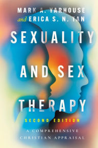 Title: Sexuality and Sex Therapy: A Comprehensive Christian Appraisal, Author: Mark A. Yarhouse