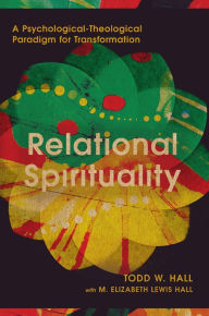 Title: Relational Spirituality: A Psychological-Theological Paradigm for Transformation, Author: Todd W. Hall