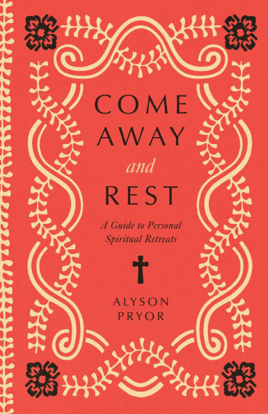 Come Away and Rest: A Guide to Personal Spiritual Retreats