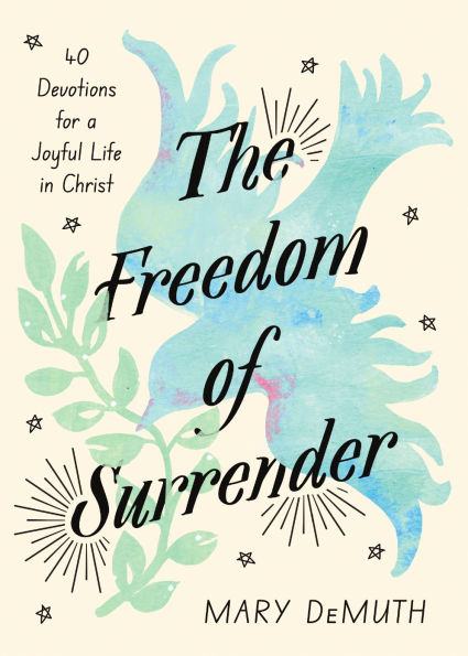 The Freedom of Surrender: Forty Devotions for a Joyful Life Christ