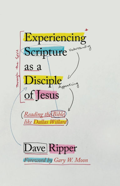 Experiencing Scripture as a Disciple of Jesus: Reading the Bible like Dallas Willard