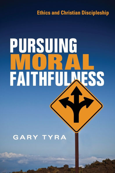 Pursuing Moral Faithfulness: Ethics and Christian Discipleship