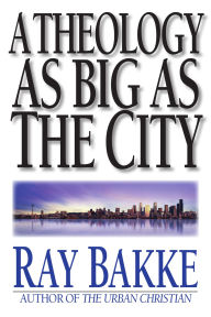 Title: A Theology as Big as the City, Author: Raymond J. Bakke