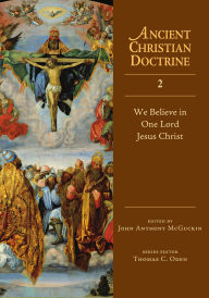 Title: We Believe in One Lord Jesus Christ, Author: John Anthony McGuckin