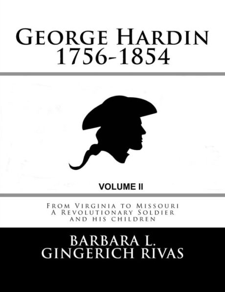 George Hardin 1756-1854: From Virginia to Missouri A Revolutionary Soldier and his children Volume Two