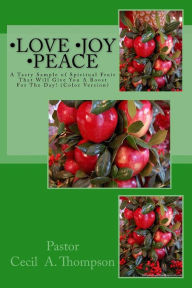 Title: Love Joy Peace by Pastor Cecil A. Thompson: A Tasty Sample of Spiritual Fruit That Will Give You A Boost For The Day!, Author: Larry E Hunter