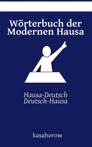 Wörterbuch der Modernen Hausa: Hausa-Deutsch, Deutsch-Hausa