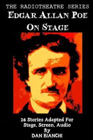 Title: Edgar Allan Poe On Stage: 26 Stories Adapted For Stage, Screen, Audio, Author: Edgar Allan Poe