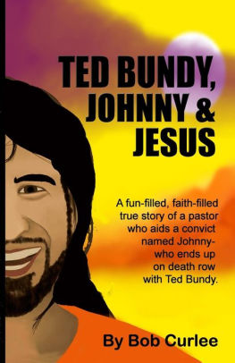 Ted Bundy Johnny And Jesus By Bob Curlee Paperback Barnes Noble