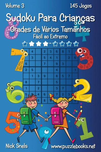 Sudoku Para CrianÃ¯Â¿Â½as Grades de VÃ¯Â¿Â½rios Tamanhos - FÃ¯Â¿Â½cil ao Extremo - Volume 3 - 145 Jogos