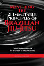 Mastering The 21 Immutable Principles Of Brazilian Jiu-Jitsu: The Ultimate Handbook for Brazilian Jiu-Jitsu Students