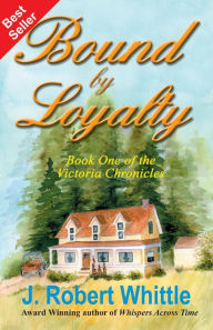 Title: Bound by Loyalty, Author: J. Robert Whittle