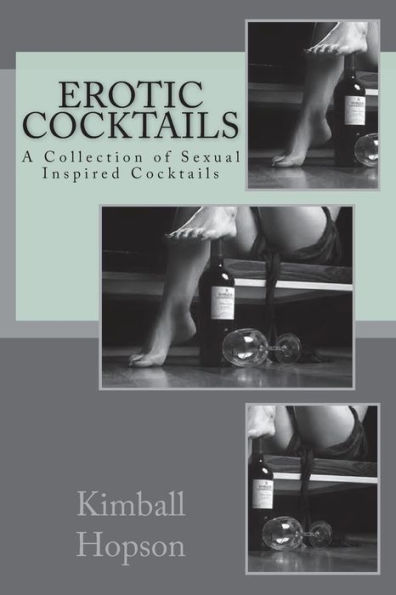 Erotic Cocktails: A Collection of Sexual Inspired Cocktails
