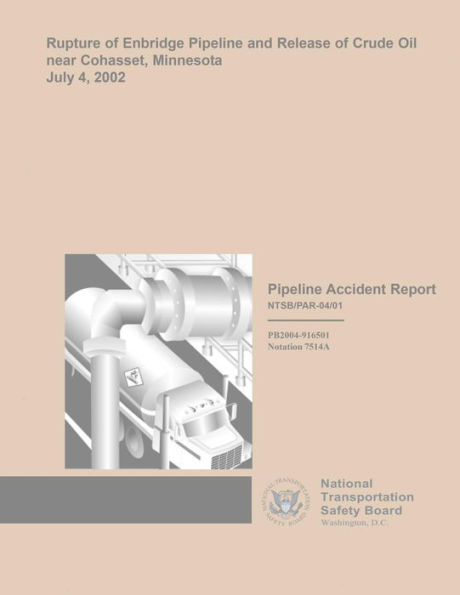 Pipeline Accident Report: Rupture of Enbridge Pipeline and Release of Crude Oil near Cohasset, Minnesota, July 4, 2002