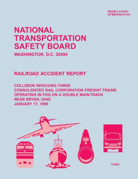 Railroad Accident Report: Collision Involving Three Consolidated Rail Corporation Freight Trains Operating in Fog on a Double Main Track near Bryan, Ohio, January 17, 1999
