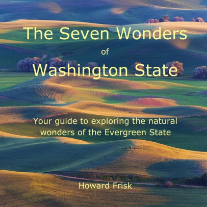 The Seven Wonders Of Washington State Your Guide To Exploring The