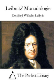 Title: Leibnitz' Monadologie, Author: The Perfect Library