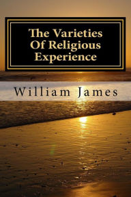 Title: The Varieties Of Religious Experience, Author: William James