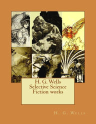 Title: H. G. Wells Selective Science Fiction works, Author: H. G. Wells