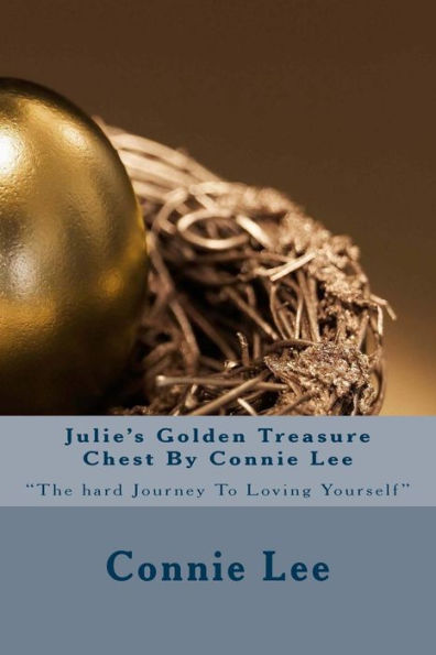 Julie's Golden Treasure Chest By Connie Lee: "The hard Journey To Loving Yourself"