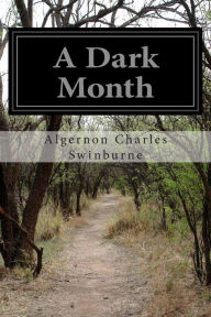 Title: A Dark Month, Author: Algernon Charles Swinburne