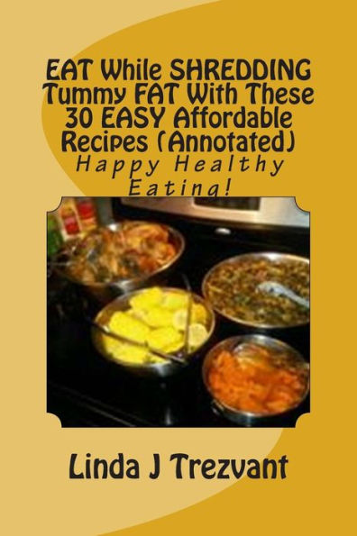 EAT While SHREDDING Tummy FAT With These 30 EASY Affordable Recipes (Annotated)