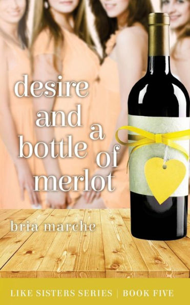 Desire and a Bottle of Merlot: Like Sisters Series Book Five